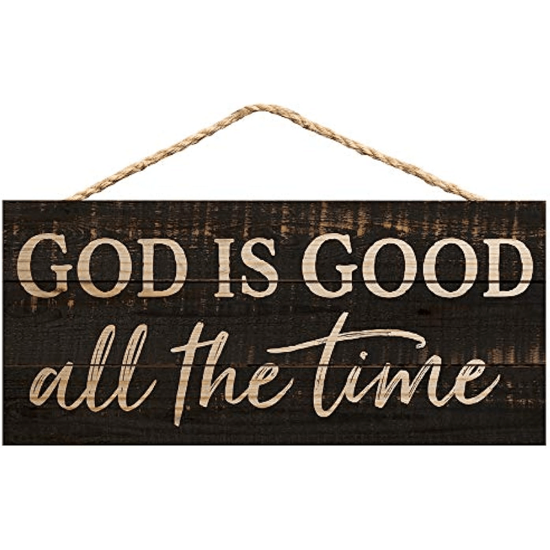 God Is Good All The Time - Decorative Hanging Sign